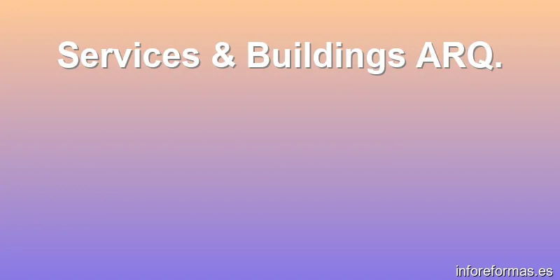 Services & Buildings ARQ.