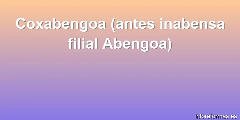 Coxabengoa (antes inabensa filial Abengoa)
