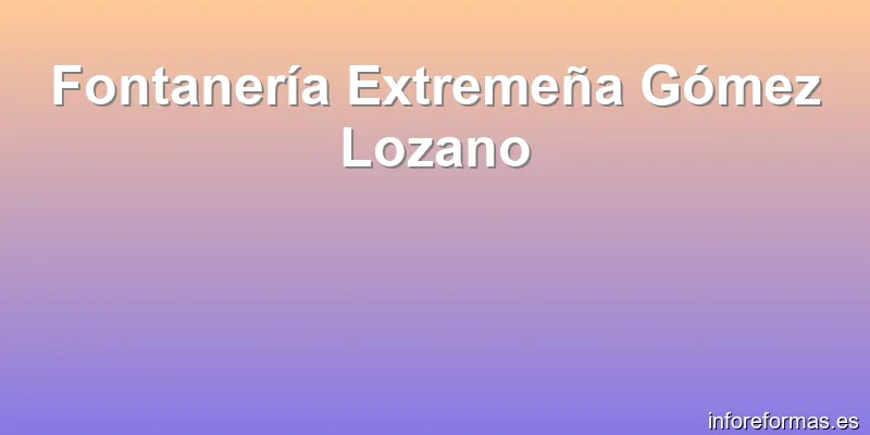 Fontanería Extremeña Gómez Lozano