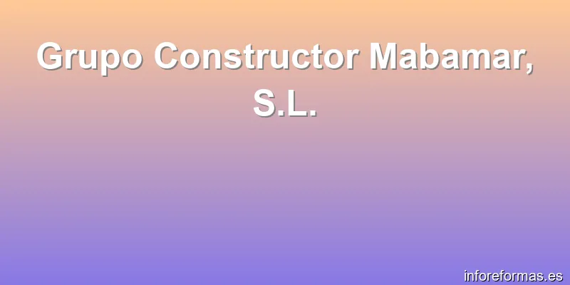 Grupo Constructor Mabamar, S.L.