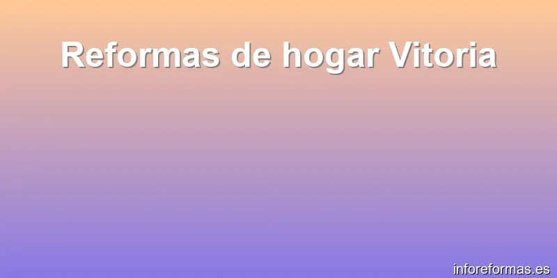 Reformas de hogar Vitoria