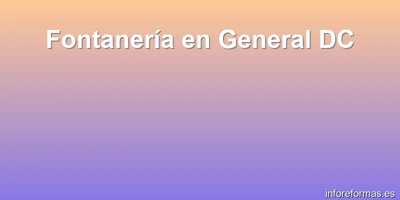 Fontanería en General DC