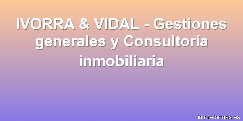 IVORRA & VIDAL - Gestiones generales y Consultoría inmobiliaria