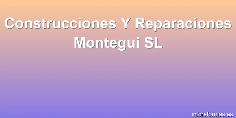 Construcciones Y Reparaciones Montegui SL