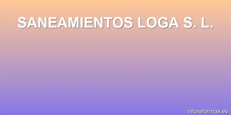 SANEAMIENTOS LOGA S. L.