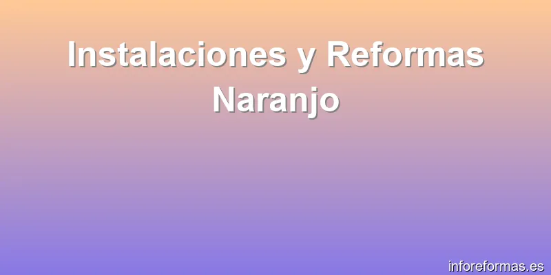 Instalaciones y Reformas Naranjo