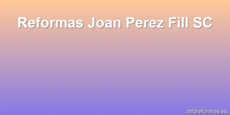 Reformas Joan Perez Fill SC