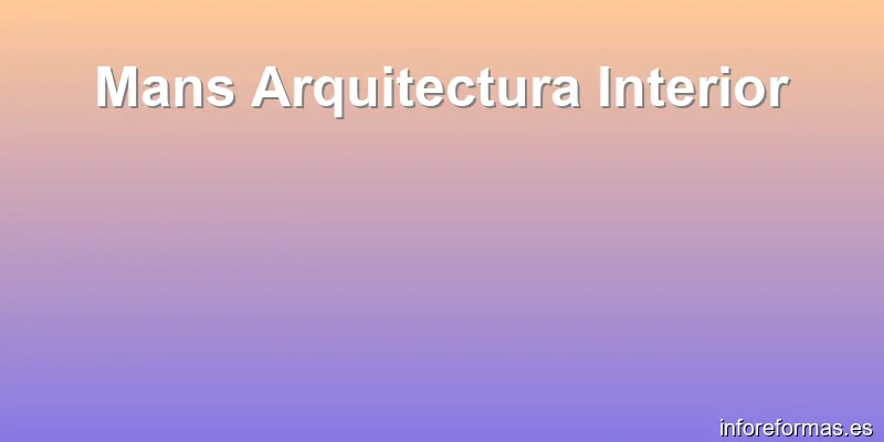 Mans Arquitectura Interior