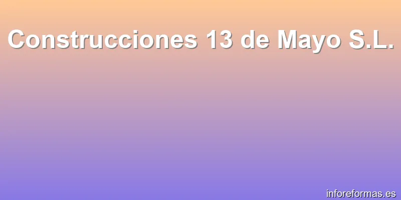Construcciones 13 de Mayo S.L.