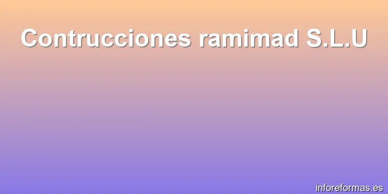 Contrucciones ramimad S.L.U