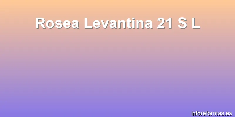 Rosea Levantina 21 S L