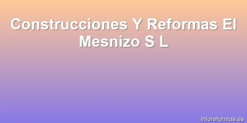 Construcciones Y Reformas El Mesnizo S L