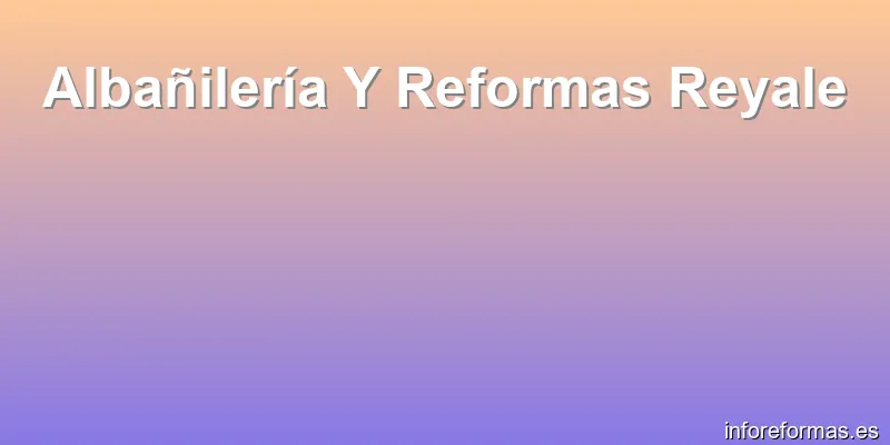 Albañilería Y Reformas Reyale