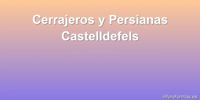 Cerrajeros y Persianas Castelldefels