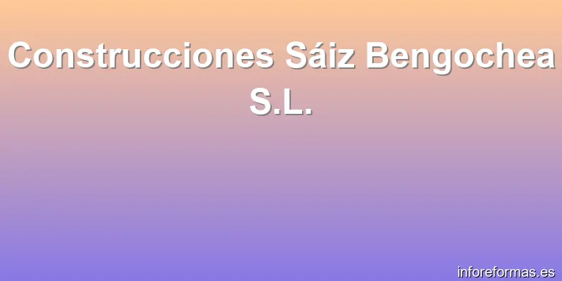 Construcciones Sáiz Bengochea S.L.