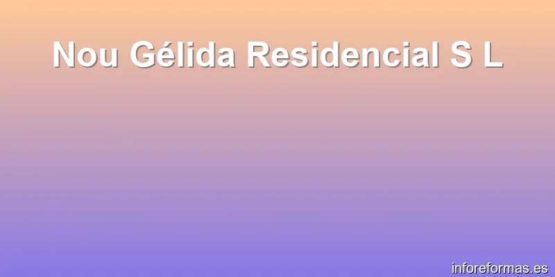 Nou Gélida Residencial S L