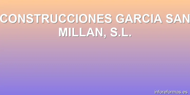 CONSTRUCCIONES GARCIA SAN MILLAN, S.L.