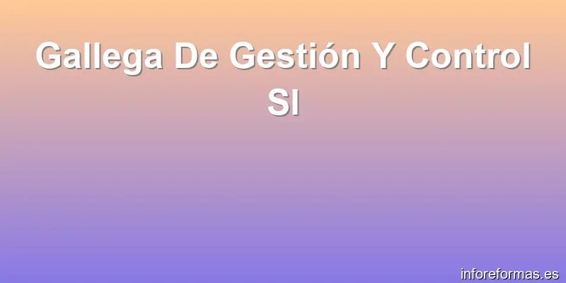 Gallega De Gestión Y Control Sl
