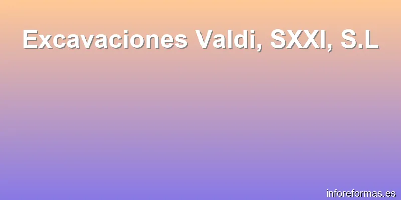 Excavaciones Valdi, SXXI, S.L