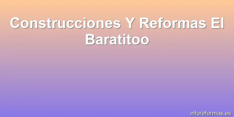 Construcciones Y Reformas El Baratitoo