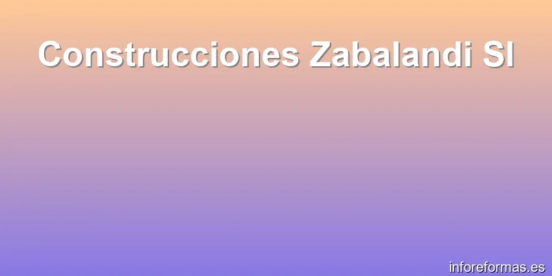 Construcciones Zabalandi Sl