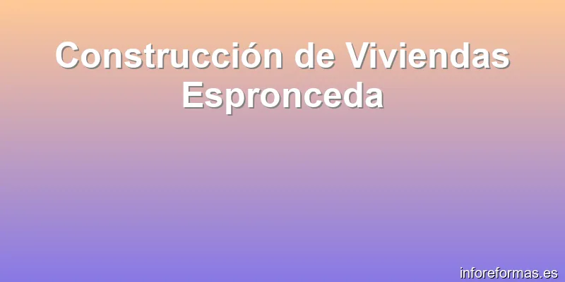 Construcción de Viviendas Espronceda