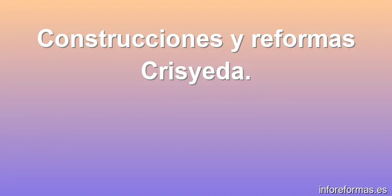 Construcciones y reformas Crisyeda.