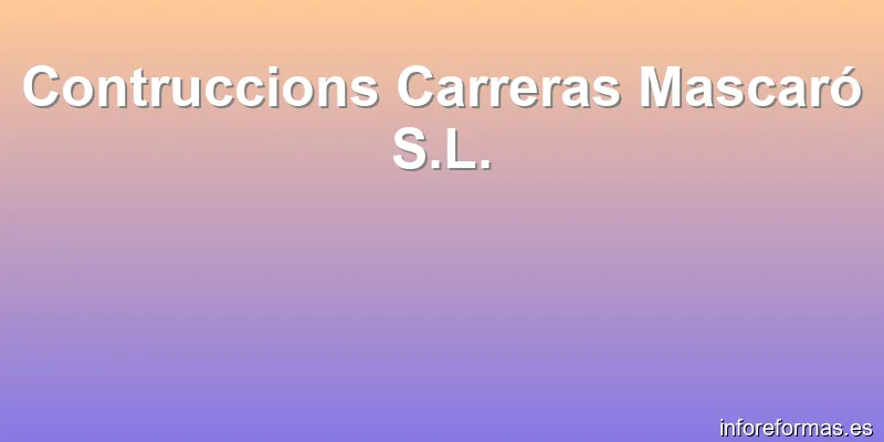 Contruccions Carreras Mascaró S.L.