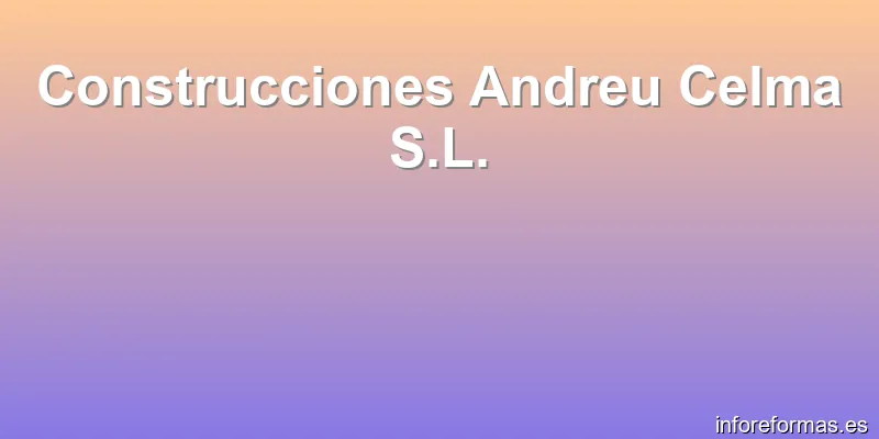 Construcciones Andreu Celma S.L.