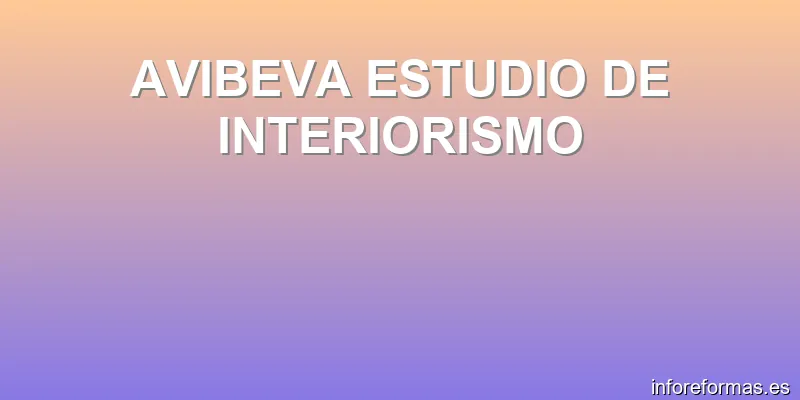 AVIBEVA ESTUDIO DE INTERIORISMO