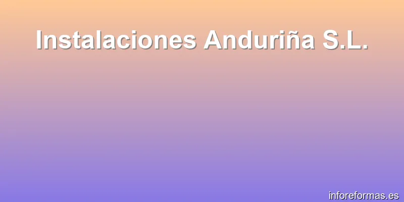 Instalaciones Anduriña S.L.