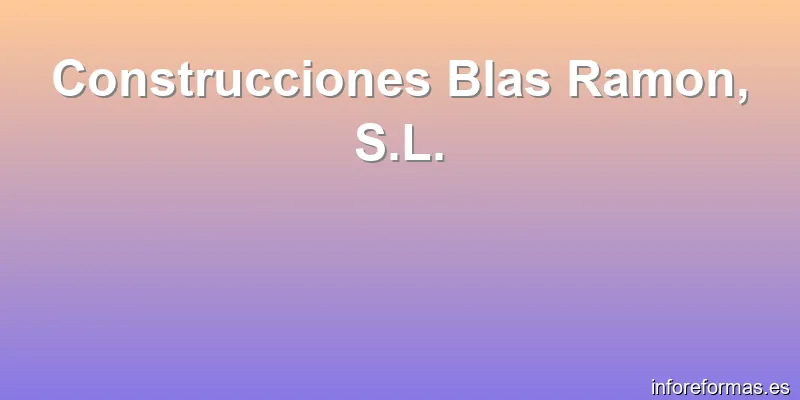 Construcciones Blas Ramon, S.L.
