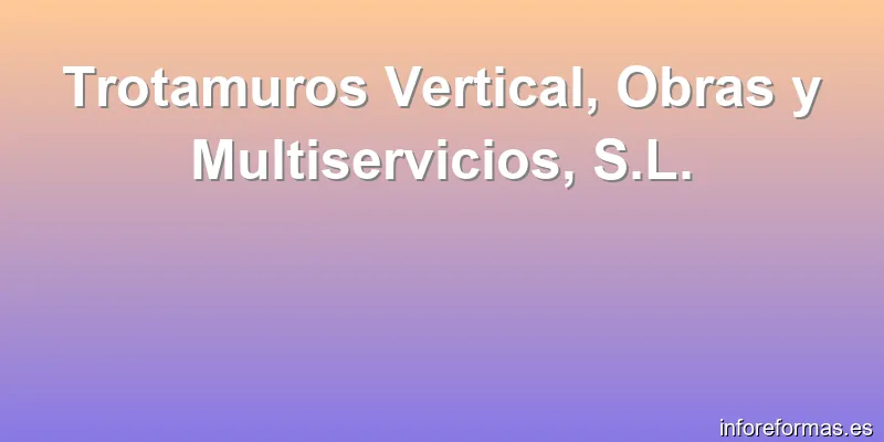 Trotamuros Vertical, Obras y Multiservicios, S.L.