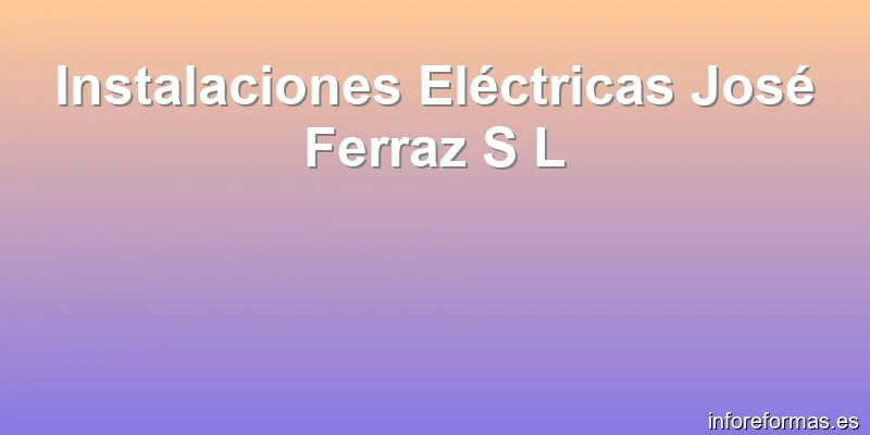 Instalaciones Eléctricas José Ferraz S L