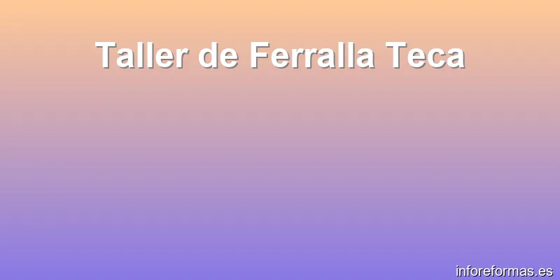 Taller de Ferralla Teca