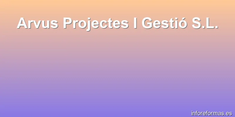 Arvus Projectes I Gestió S.L.
