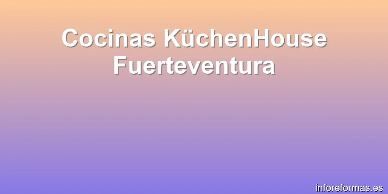 Cocinas KüchenHouse Fuerteventura