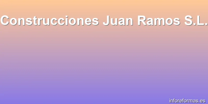 Construcciones Juan Ramos S.L.