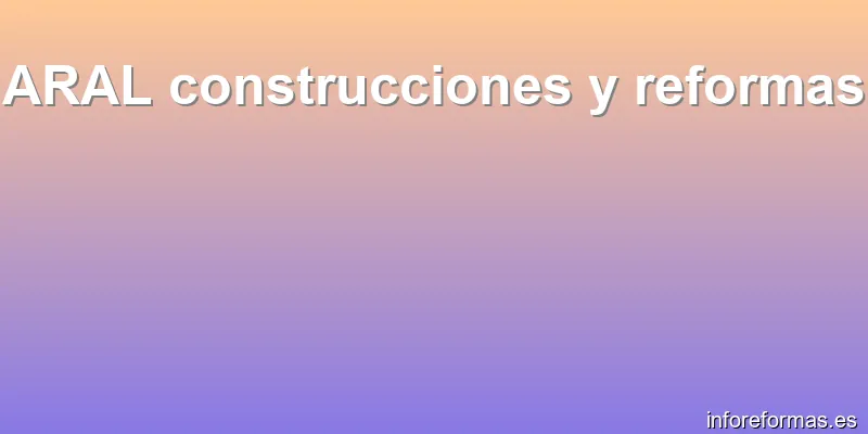 ARAL construcciones y reformas