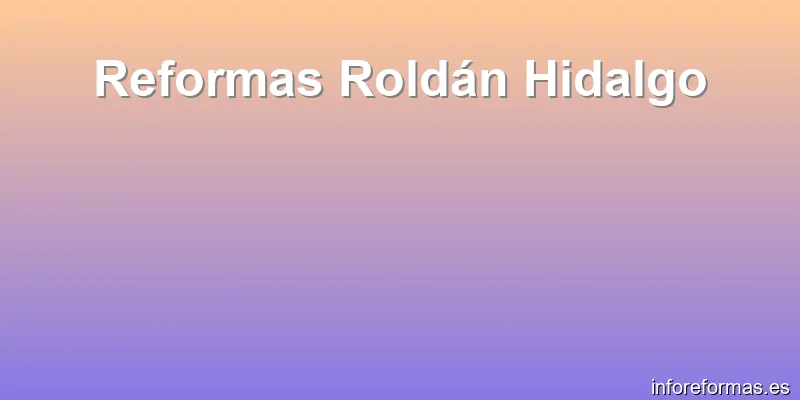 Reformas Roldán Hidalgo