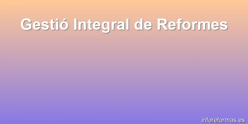 Gestió Integral de Reformes