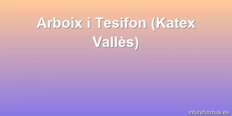 Arboix i Tesifon (Katex Vallès)