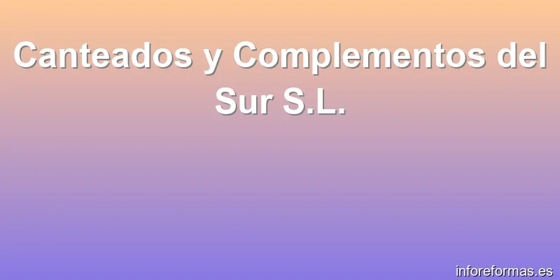 Canteados y Complementos del Sur S.L.