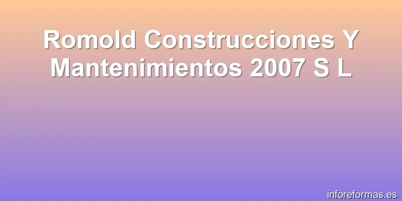 Romold Construcciones Y Mantenimientos 2007 S L
