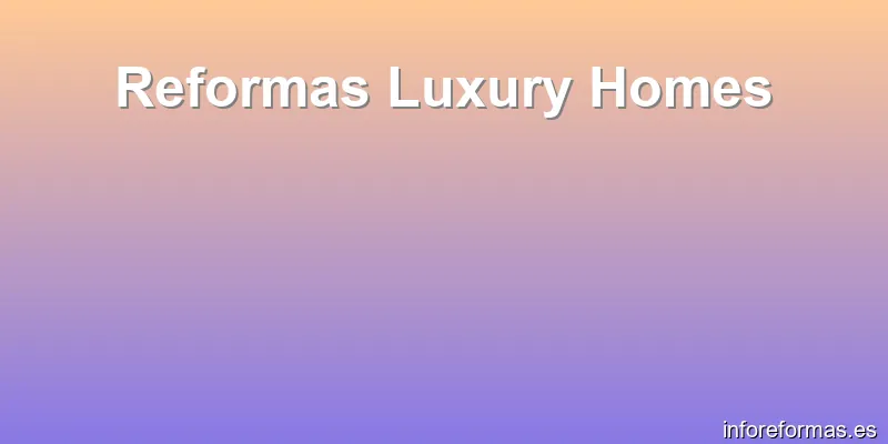 Reformas Luxury Homes