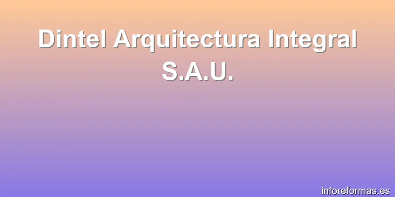 Dintel Arquitectura Integral S.A.U.
