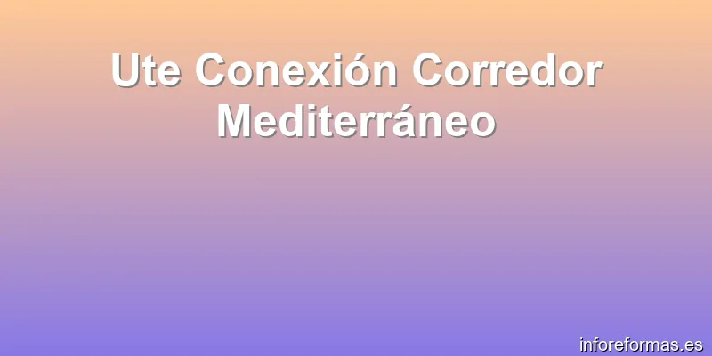 Ute Conexión Corredor Mediterráneo