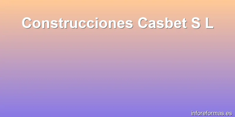 Construcciones Casbet S L