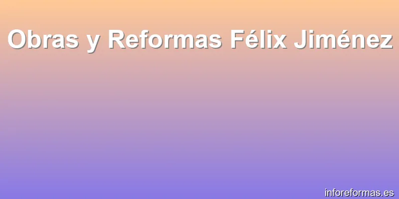 Obras y Reformas Félix Jiménez