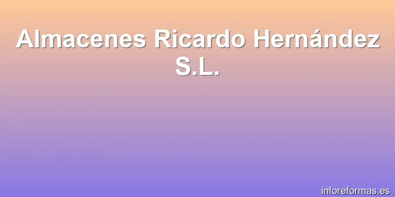 Almacenes Ricardo Hernández S.L.